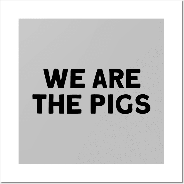 We Are The Pigs. black Wall Art by Perezzzoso